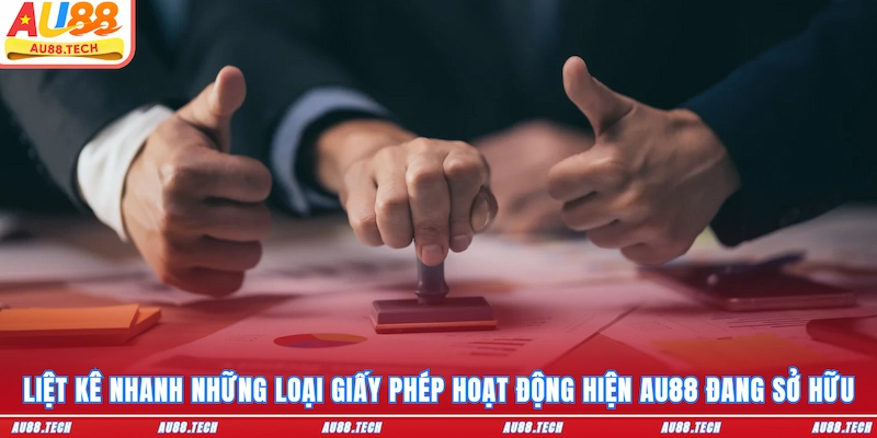 Liệt kê nhanh những loại giấy phép hoạt động hiện AU88 đang sở hữu